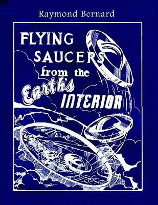 Raymond Bernard - Flying Saucers from the Earth's Interior, Häftad