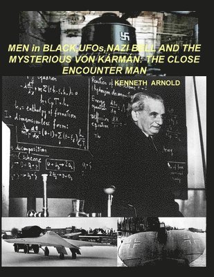 Kenneth Arnold - MEN in BLACK, UFOs, NAZI BELL AND THE MYSTERIOUS VON KÁRMÁN, Häftad