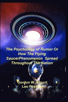 The Psychology of Rumor Or How The Flying Saucer Phenomenon Spread Throughout The Nation 1