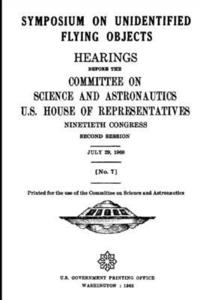 bokomslag SYMPOSIUM ON UNIDENTIFIED FLYING OBJECTS. HEARINGS BEFORE THE COMMITTEE ON SCIENCE AND ASTRONAUTICS, U.S. HOUSE OF REPRESENTATIVES NINETIETH CONGRESS SECOND SESSION JULY 29, 1968 [No. 7]