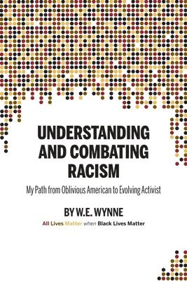 W E (Bill) Wynne, W. E. (Bill) Wynne, W.E. (Bill) Wynne, Krista Hill, Doug Showalter - Understanding and Combating Racism, Häftad