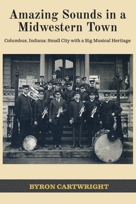 bokomslag Amazing Sounds in a Midwestern Town: Columbus, Indiana: Small City with a Big Musical Heritage