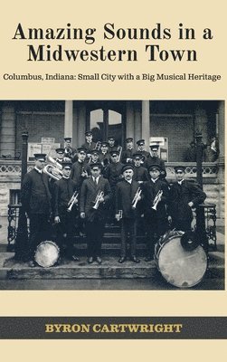 bokomslag Amazing Sounds in a Midwestern Town: Columbus, Indiana: Small City with a Big Musical Heritage