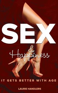 bokomslag Sex & Happiness: It Gets Better with Age