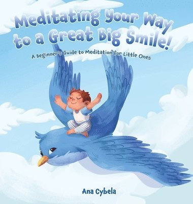 Ana Cybela - Meditating Your Way to a Great Big Smile!, Inbunden