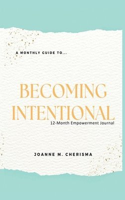 Joanne M Cherisma, Joanne M. Cherisma, Joanne  M Cherisma - Monthly Guide To...Becoming Intentional, Inbunden
