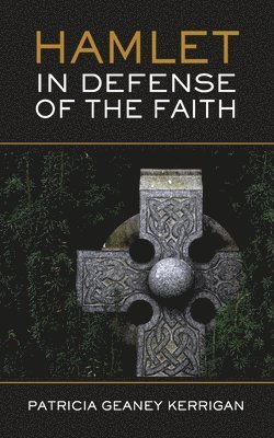 Patricia Geaney Kerrigan, Patricia Geaney , Kerrigan - HAMLET In Defense of the Faith, Häftad