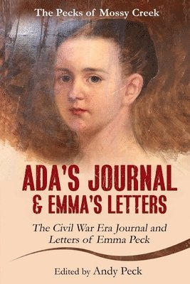 Emma Elizabeth (Henderson) Peck, Elizabeth (Henderson) Peck, Emma, Andy Peck - Ada's Journal and Emma's Letters, Häftad