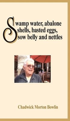 Chadwick M Bowlin, Chadwick M. Bowlin, M Bowlin, Chadwick - Swamp Water, Abalone Shells, Basted Eggs, Sow Belly and Nettles, Inbunden