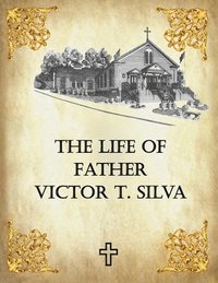bokomslag Life of Father Victor T. Silva