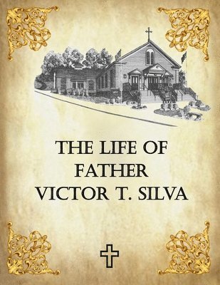 bokomslag The Life of Father Victor T. Silva