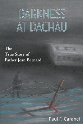 Paul F Caranci, Paul F. Caranci - Darkness at Dachau, Häftad