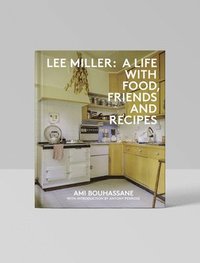 bokomslag Lee Miller: A Life with Food, Friends and Recipes