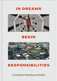 bokomslag In Dreams Begin Responsibilities: A Jonathan Rosenbaum Reader