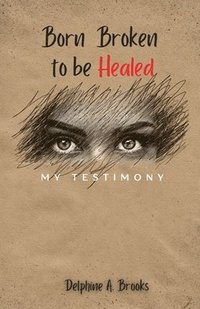 bokomslag Born Broken to be Healed