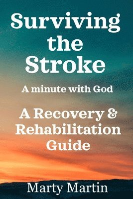 bokomslag Surviving the Stroke a Minute with God: A Recovery and Rehabilitation Guide