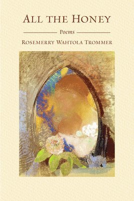 Rosemerry Wahtola Trommer - All the Honey, Häftad