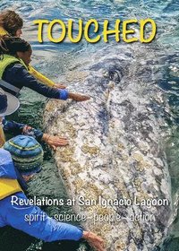 bokomslag Touched / Tocado: Revelations at San Ignacio Lagoon: Spirit, Science, People, Politics