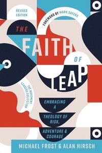 bokomslag The Faith of Leap: Embracing a Theology of Risk, Adventure, and Courage (Revised Edition)