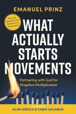 bokomslag What Actually Starts Movements: Partnering with God for Kingdom Multiplication
