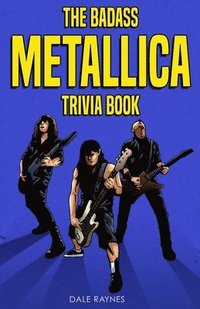 bokomslag The Badass Metallica Trivia Book
