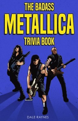 The Badass Metallica Trivia Book 1