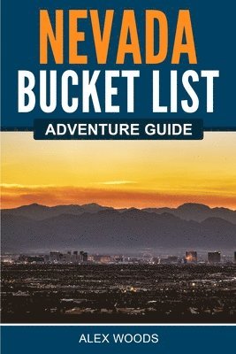 Alex Woods - Nevada Bucket List Adventure Guide, Häftad