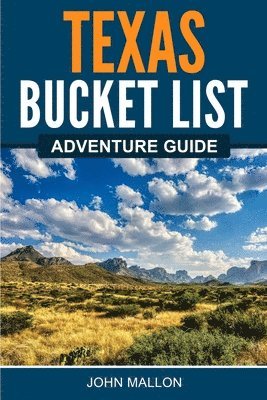 John Mallon - Texas Bucket List Adventure Guide, Häftad