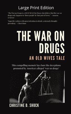 Christine D Shuck, Christine D. Shuck, D Shuck, Christine - War on Drugs An Old Wives Tale, Inbunden