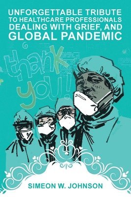 Unforgettable Tribute to Healthcare Professionals Dealing with Grief, and Global Pandemic 1