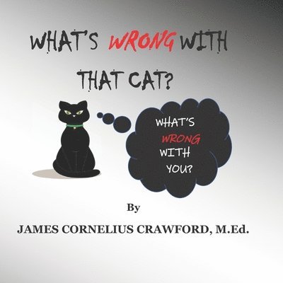 James Cornelius Crawford M Ed, James Cornelius Crawford M. Ed, JAMES CORNELIUS CRAWFORD M.Ed. - What's Wrong with That Cat?, Häftad