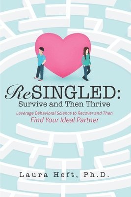 ReSingled: Survive and Then Thrive: Leverage Behavioral Science to Recover and Find Your Ideal Partner 1
