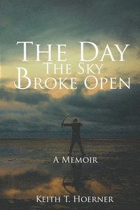 bokomslag The Day the Sky Broke Open: A Memoir