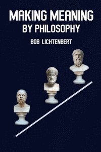 bokomslag Making Meaning By Philosophy