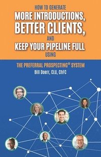 bokomslag The Preferral Prospecting(R) System: How to Generate More Introductions, Better Clients, and Keep Your Pipeline Full