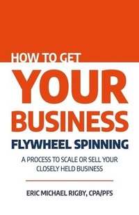 bokomslag How to Get Your Business Flywheel Spinning