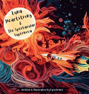 Lyra Brave - Luna Heartstrong & the Spectacular Supernova, Inbunden