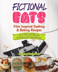 bokomslag Fictional Eats Film Inspired Cooking & Baking Recipes