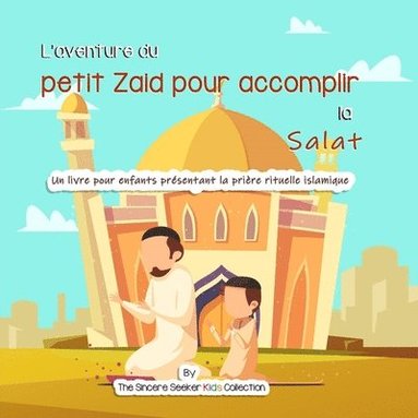 bokomslag L'aventure du petit Zaid pour accomplir la Salat