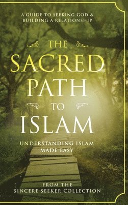 The Sincere Seeker Collection - Sacred Path to Islam, Inbunden