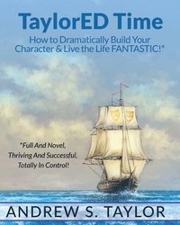 bokomslag TaylorED Time: How to Dramatically Build Your Character & Live the Life FANTASTIC!