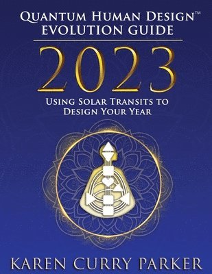 Karen Curry Parker, Karen Curry Parker - 2023 Quantum Human Design(tm) Evolution Guide, Häftad