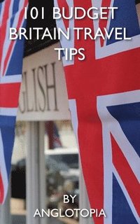 bokomslag 101 Budget Britain Travel Tips - 2nd Edition