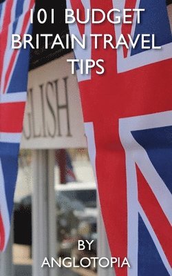 101 Budget Britain Travel Tips - 2nd Edition 1