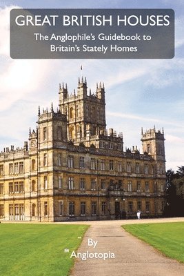 Anglotopia LLC - Great British Houses, Häftad