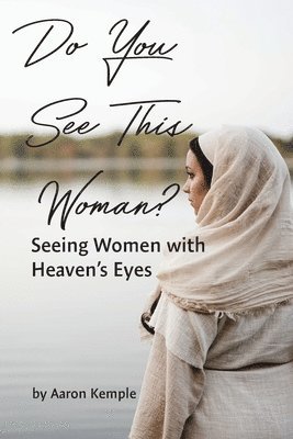 Do You See This Woman? Seeing Women with Heaven's Eyes 1