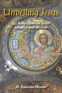 bokomslag Unveiling Jesus: 144 Reflections on Jesus' Identity and Mission