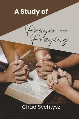 A Study of Prayer and Praying 1