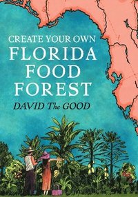 bokomslag Create Your Own Florida Food Forest