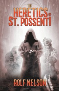 bokomslag The Heretics of St. Possenti